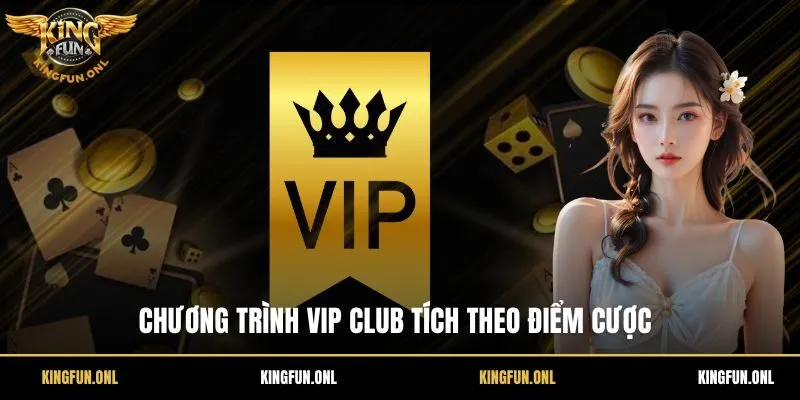 Chương trình VIP Club tích theo điểm cược